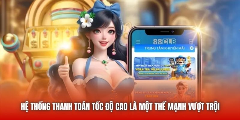Hệ thống thanh toán tốc độ cao là một thế mạnh vượt trội