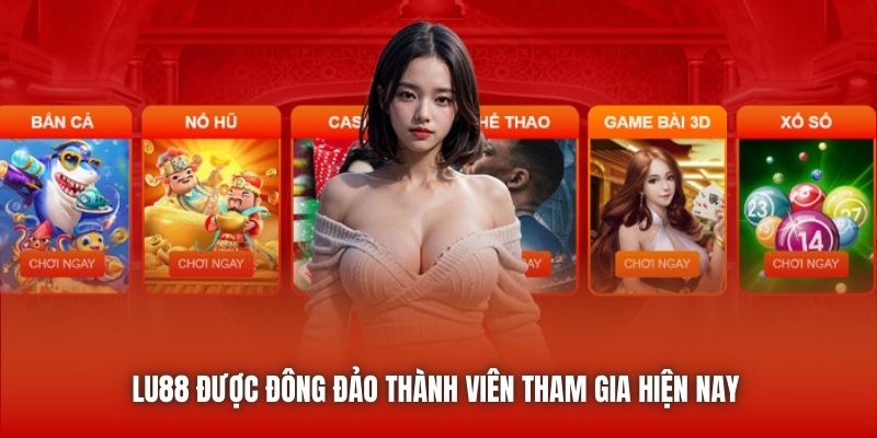 LU88 được đông đảo thành viên tham gia hiện nay