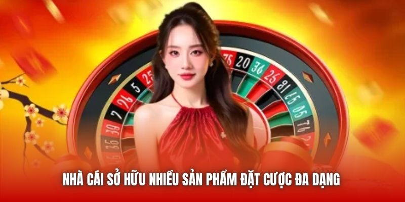 Nhà cái sở hữu nhiều sản phẩm đặt cược đa dạng