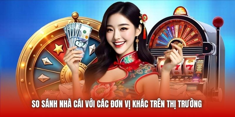 So sánh nhà cái với các đơn vị khác trên thị trường