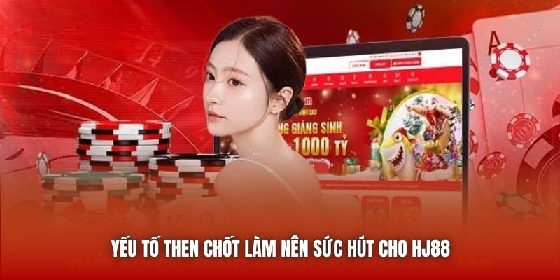 Yếu tố then chốt làm nên sức hút cho HJ88